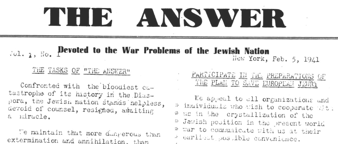 The Answer,1941-1942, 218. 1941-1942. TS Palestine Statehood Committee Records, 1939-1949: Series IV: the Answer, Advertisements, and Clippings ms_690_s04_b014_f0001_r0U10. Yale University Libraries. Archives Unbound, link.gale.com/apps/doc/WNWZYN618386635/GDSC?u=asiademo&sid=bookmark-GDSC&xid=a5c140dc&pg=2.!''